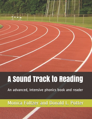 A Sound Track to Reading: An advanced, intensive phonics book and reader - Potter, Donald L (Editor), and Foltzer, Monica