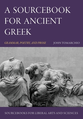 A Sourcebook for Ancient Greek: Grammar, Poetry, and Prose - Tomarchio, John