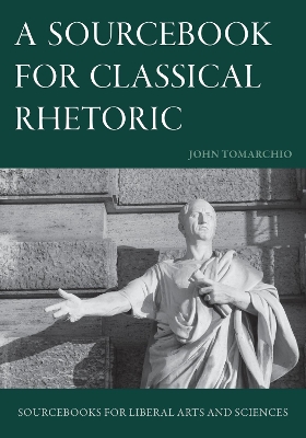 A Sourcebook for Classical Rhetoric - Tomarchio, John