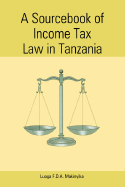 A Sourcebook of Income Tax Law in Tanzan