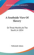 A Southside View Of Slavery: Or Three Months At The South, In 1854