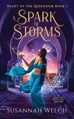 A Spark of Storms: An Aladdin Retelling - Welch, Susannah