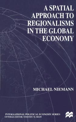 A Spatial Approach to Regionalisms in the Global Economy - Niemann, M