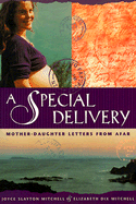 A Special Delivery: Mother-Daughter Letters from Afar - Mitchell, Joyce Slayton, and Mitchell, Elizabeth Dix