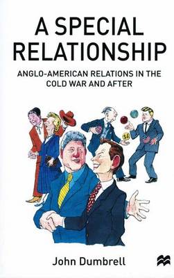 A Special Relationship: Anglo-American Relations in the Cold War and After - Dumbrell, John