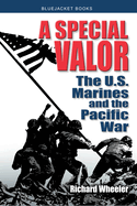 A Special Valor: The U.S. Marines and the Pacific War