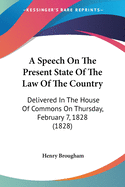 A Speech On The Present State Of The Law Of The Country: Delivered In The House Of Commons On Thursday, February 7, 1828 (1828)