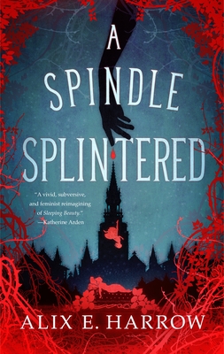 A Spindle Splintered - Harrow, Alix E