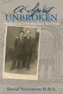 A Spirit Unbroken - Memoir of a Holocaust Survivor