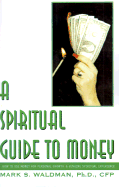 A Spiritual Guide to Money: How to Use Money for Personal Growth & Genuine Spiritual Experience
