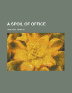 A Spoil of Office - Garland, Hamlin