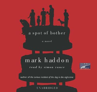 A Spot of Bother - Haddon, Mark, and Vance, Simon (Read by)