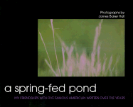 A Spring-Fed Pond: My Friendships with Five Famous American Writers - Hall, James Baker