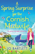 A Spring Surprise For The Cornish Midwife: A heartwarming instalment in the Cornish Midwives series