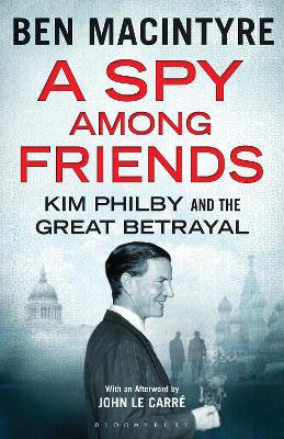 A Spy Among Friends: Kim Philby and the Great Betrayal - Macintyre, Ben