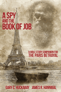 A Spy and the Book of Job: A Bible Study Companion for The Paris Betrayal