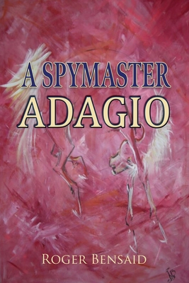 A Spymaster: Adagio - Bensaid, Roger