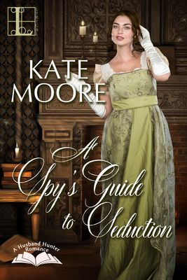 A Spy's Guide to Seduction - Moore, Kate