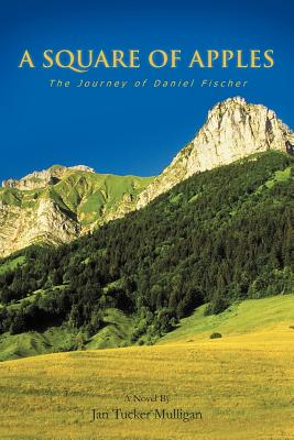 A Square of Apples: The Journey of Daniel Fischer - Mulligan, Jan Tucker