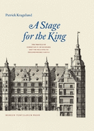 A Stage for the King: The Travels of Christian IV of Denmark and the Building of Frederiksborg Castle