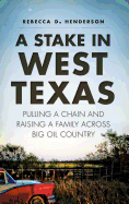 A Stake in West Texas: Pulling a Chain and Raising a Family Across Big Oil Country