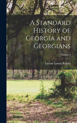 A Standard History of Georgia and Georgians; Volume 4 - Knight, Lucian Lamar