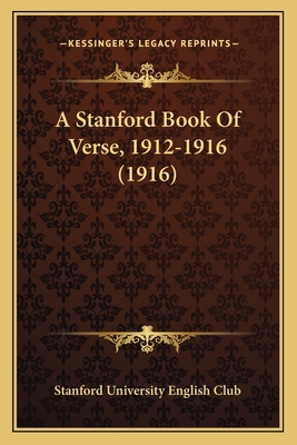 A Stanford Book of Verse, 1912-1916 (1916) - Stanford University English Club