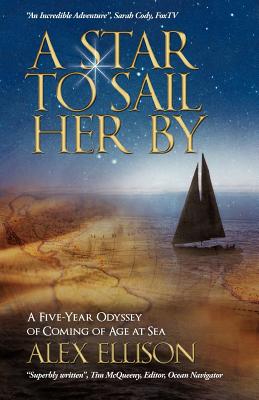 A Star to Sail Her by: A Five-Year Odyssey of Coming of Age at Sea - Ellison, Alex