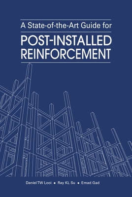 A State-of-the-Art Guide for Post-Installed Reinforcement - Looi, Daniel TW, and Su, Ray KL, and Gad, Emad