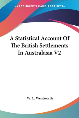 A Statistical Account Of The British Settlements In Australasia V2 - Wentworth, W C