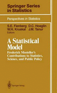 A Statistical Model: Frederick Mosteller's Contributions to Statistics, Science and Public Policy
