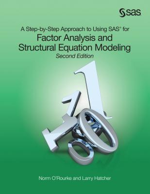 A Step-by-Step Approach to Using SAS for Factor Analysis and Structural Equation Modeling, Second Edition - O'Rourke, Norm, PH.D., and Hatcher, Larry, PH.D.