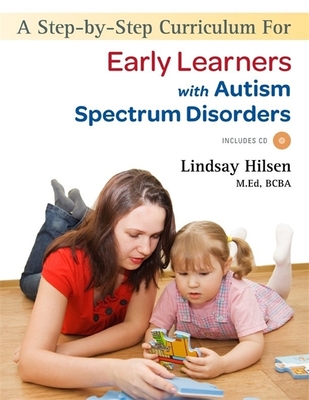 A Step-By-Step Curriculum for Early Learners with Autism Spectrum Disorders - Hilsen, Lindsay