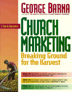 A step-by-step guide to church marketing : breaking ground for the harvest