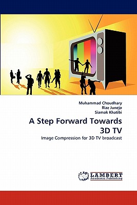 A Step Forward Towards 3D TV - Choudhary, Muhammad, and Junejo, Riaz, and Khatibi, Siamak