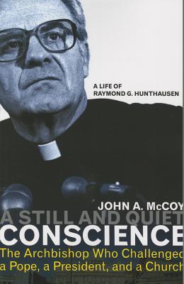 A Still and Quiet Conscience: The Archbishop Who Challenged a Pope, a President, and a Church - McCoy, John A