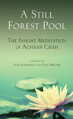A Still Forest Pool: The Insight Meditation of Achaan Chah - Chah, Achaan, and Kornfield, Jack (Compiled by), and Breiter, Paul (Compiled by)