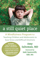 A Still Quiet Place: A Mindfulness Program for Teaching Children and Adolescents to Ease Stress and Difficult Emotions