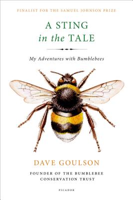 A Sting in the Tale: My Adventures with Bumblebees - Goulson, Dave