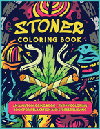 A Stoner Coloring Book: An Adult Coloring Book - Trippy Coloring Book for Relaxation and Stress Relieving