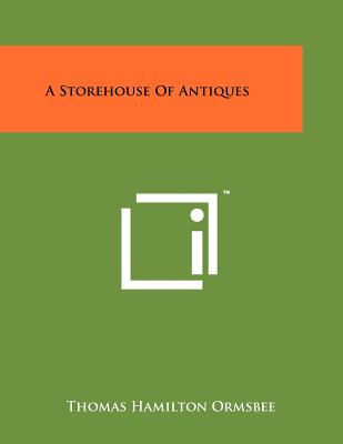 A Storehouse of Antiques - Ormsbee, Thomas Hamilton