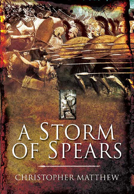 A Storm of Spears: Understanding the Greek Hoplite at War - Matthew, Christopher