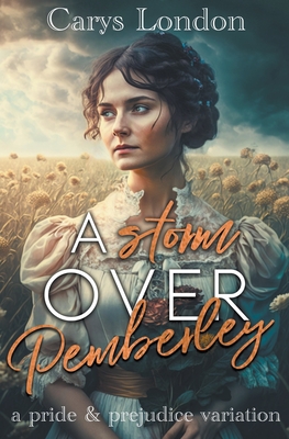 A Storm Over Pemberley: A Pride and Prejudice Variation - London, Carys