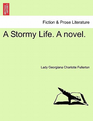 A Stormy Life. a Novel. - Fullerton, Lady Georgiana Charlotte