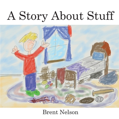 A Story About Stuff - Nelson, Brent