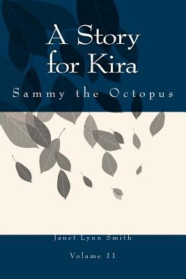 A Story for Kira: Sammy the Octopus - Smith, Janet Lynn