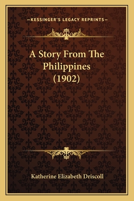 A Story From The Philippines (1902) - Driscoll, Katherine Elizabeth