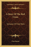 A Story of the Red Cross: Glimpses of Field Work