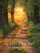 A Story to Tell: Devotions for Lent 2021