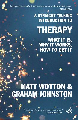 A Straight Talking Introduction to Therapy: What it is, why it works, how to get it - Wotton, Matt, and Johnston, Graham